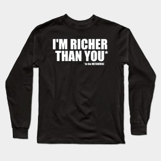 I'm Richer than you in the METAVERSE Long Sleeve T-Shirt